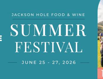 Jackson Hole Food & Wine Summer Fest 2026